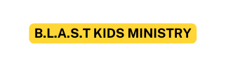 B L A S T KIDS MINISTRY