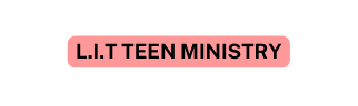 L I T TEEN MINISTRY